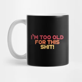 I'm Too Old For This Shit Sunset Funny Mug